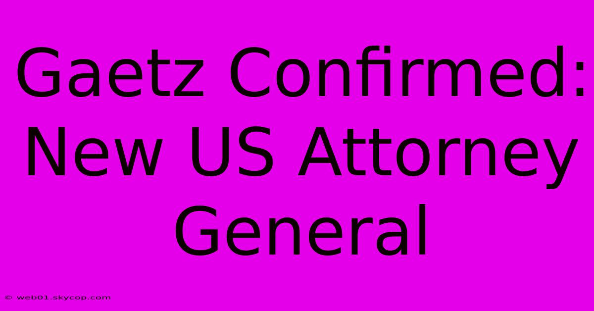 Gaetz Confirmed: New US Attorney General 