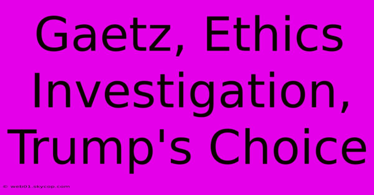 Gaetz, Ethics Investigation, Trump's Choice 