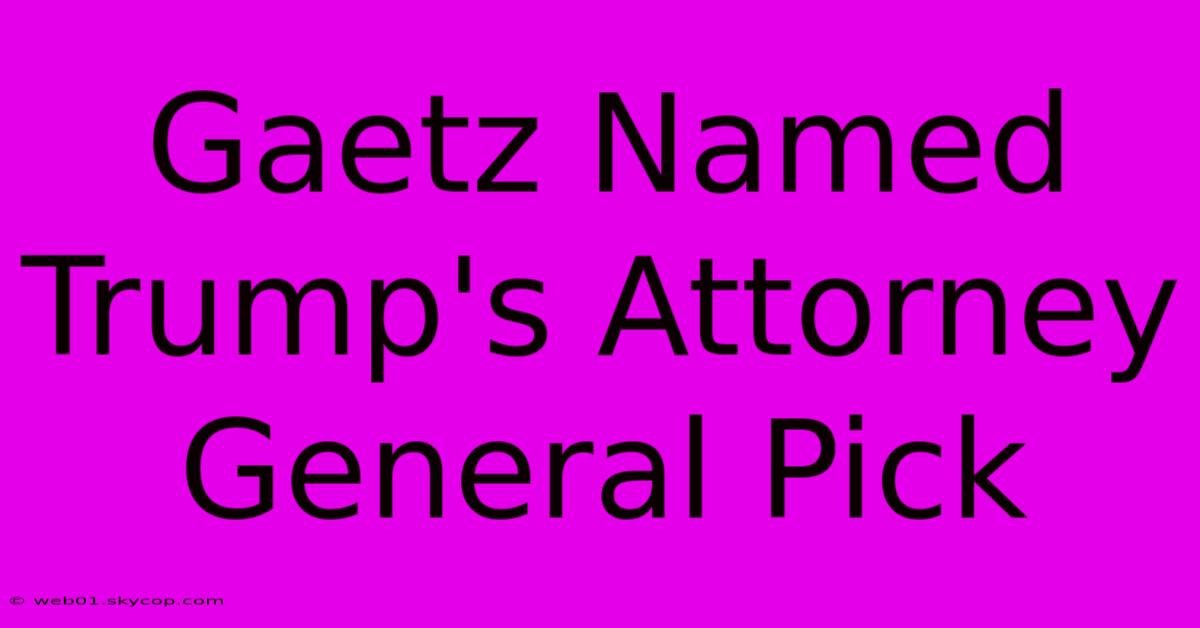 Gaetz Named Trump's Attorney General Pick