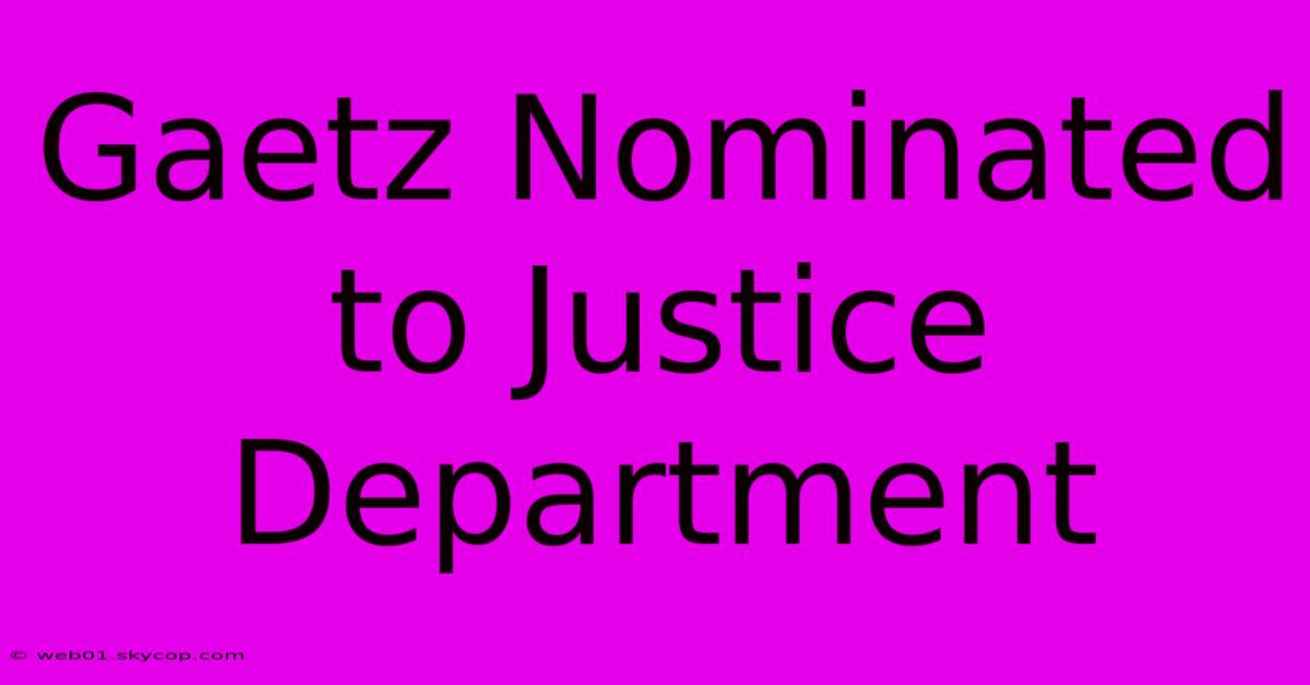 Gaetz Nominated To Justice Department