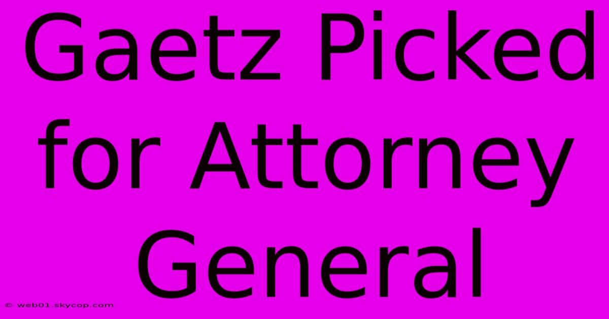 Gaetz Picked For Attorney General