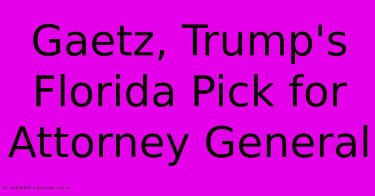 Gaetz, Trump's Florida Pick For Attorney General 