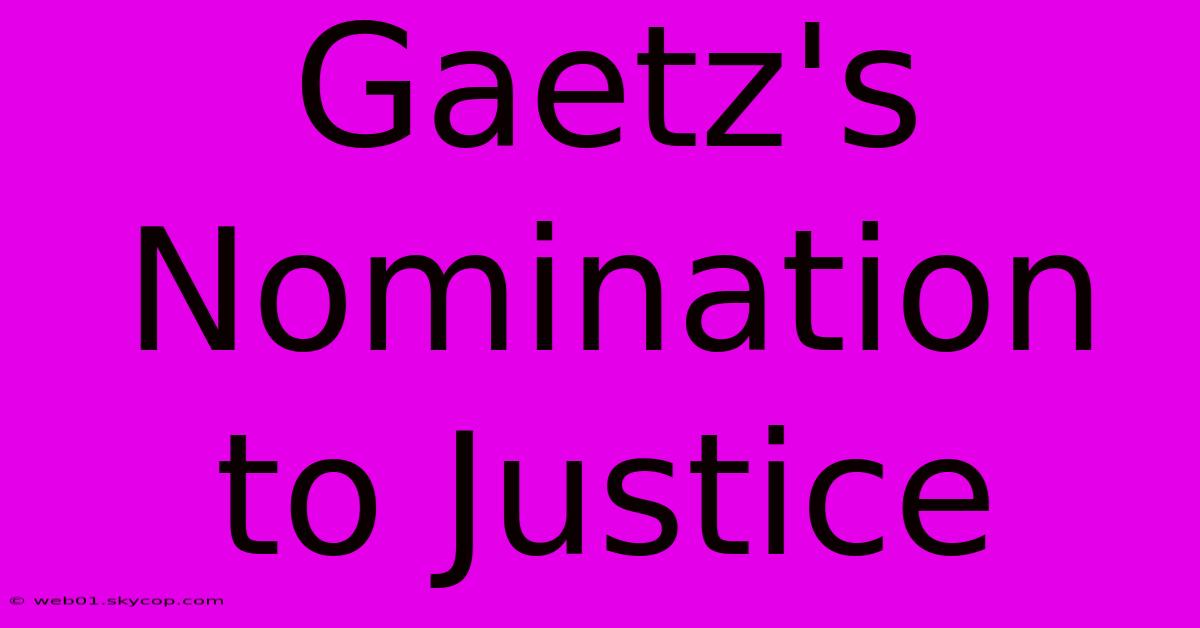 Gaetz's Nomination To Justice