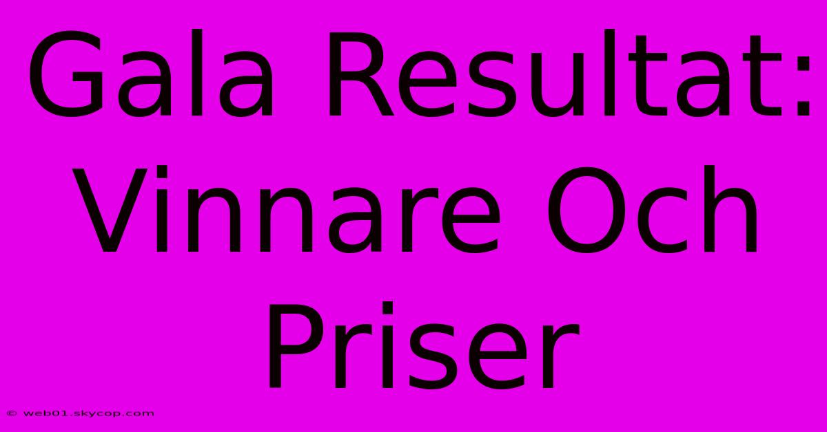 Gala Resultat: Vinnare Och Priser