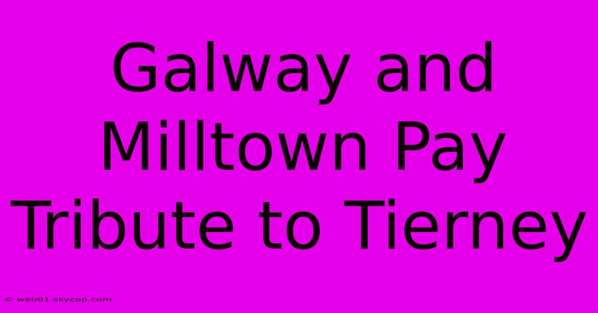 Galway And Milltown Pay Tribute To Tierney