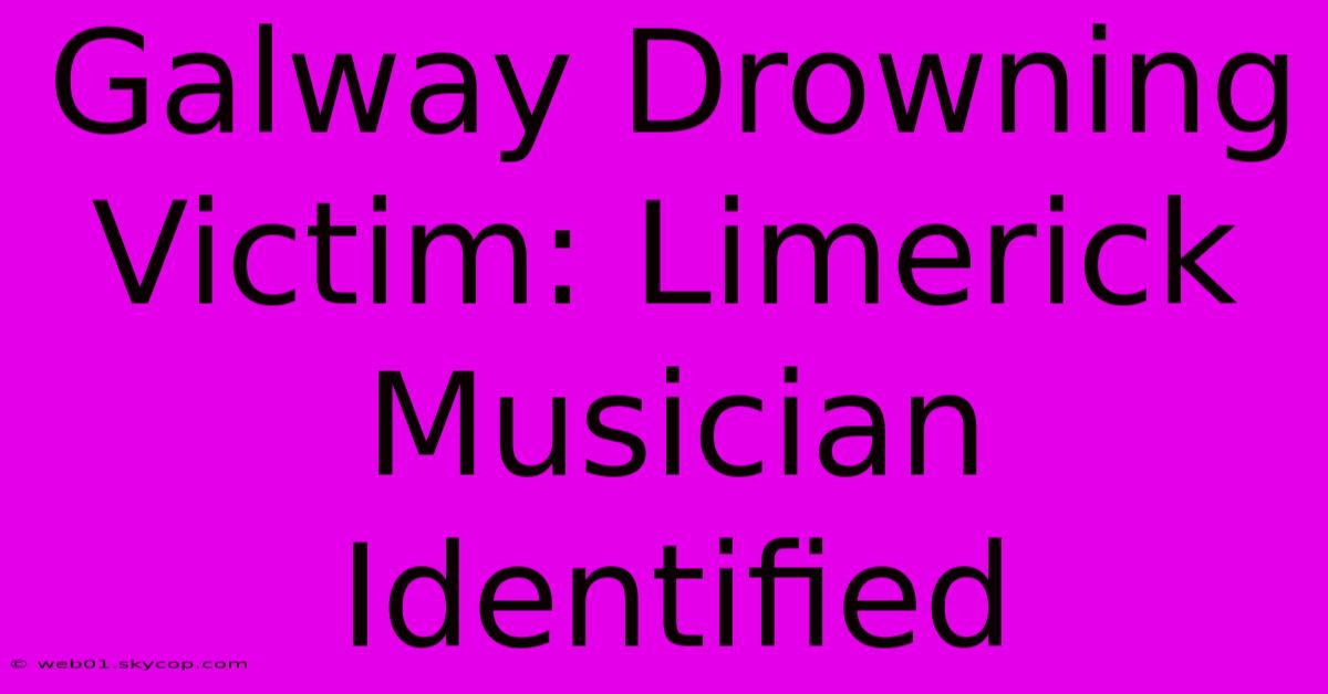 Galway Drowning Victim: Limerick Musician Identified