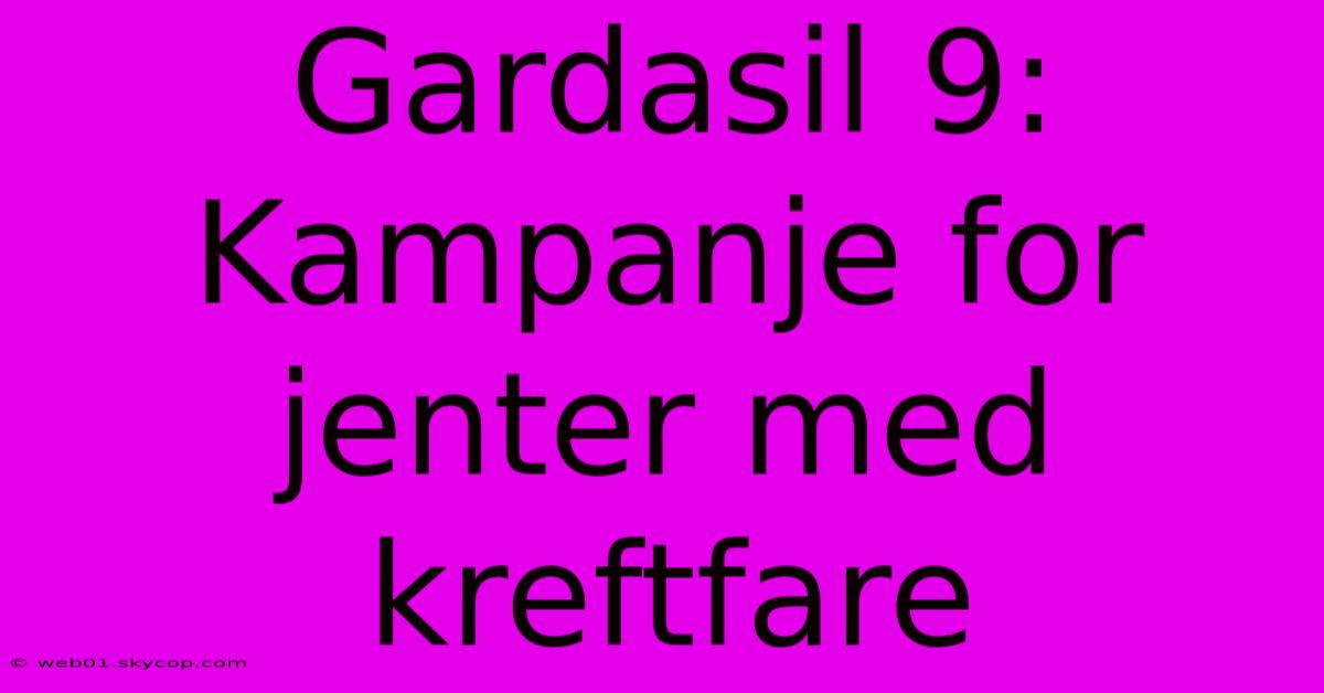 Gardasil 9: Kampanje For Jenter Med Kreftfare