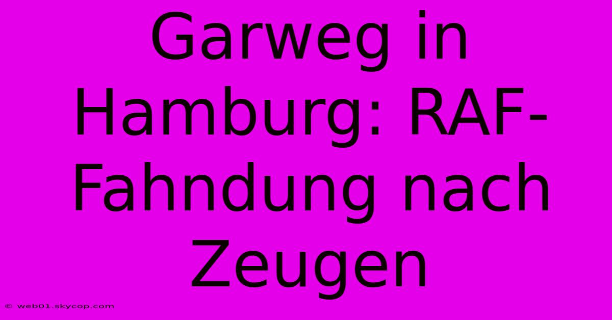 Garweg In Hamburg: RAF-Fahndung Nach Zeugen