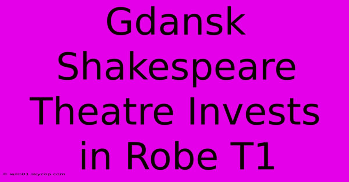 Gdansk Shakespeare Theatre Invests In Robe T1