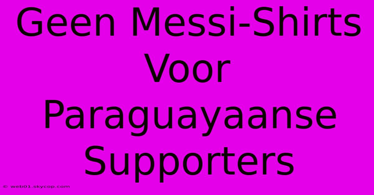 Geen Messi-Shirts Voor Paraguayaanse Supporters