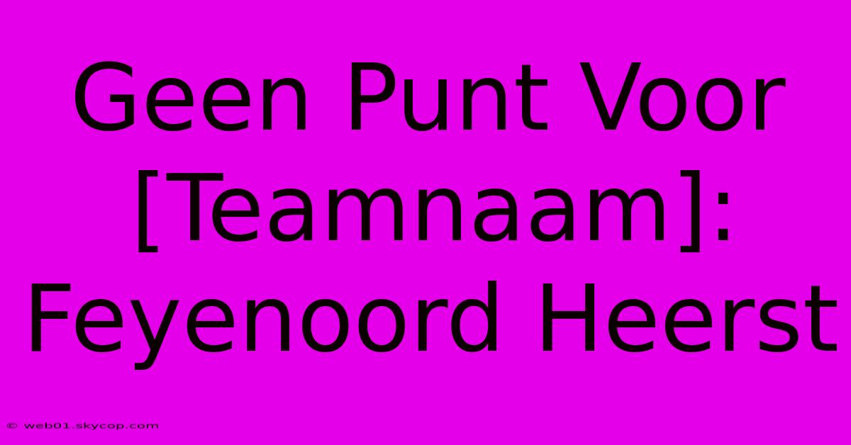 Geen Punt Voor [Teamnaam]: Feyenoord Heerst 