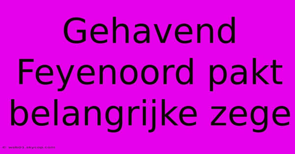 Gehavend Feyenoord Pakt Belangrijke Zege