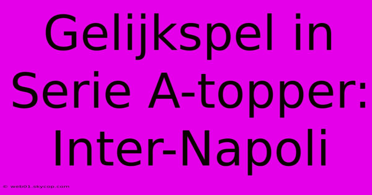 Gelijkspel In Serie A-topper: Inter-Napoli