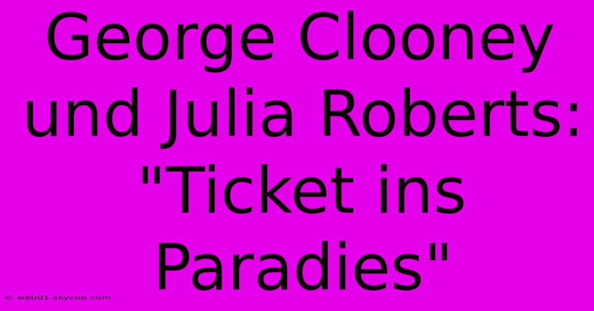 George Clooney Und Julia Roberts: 