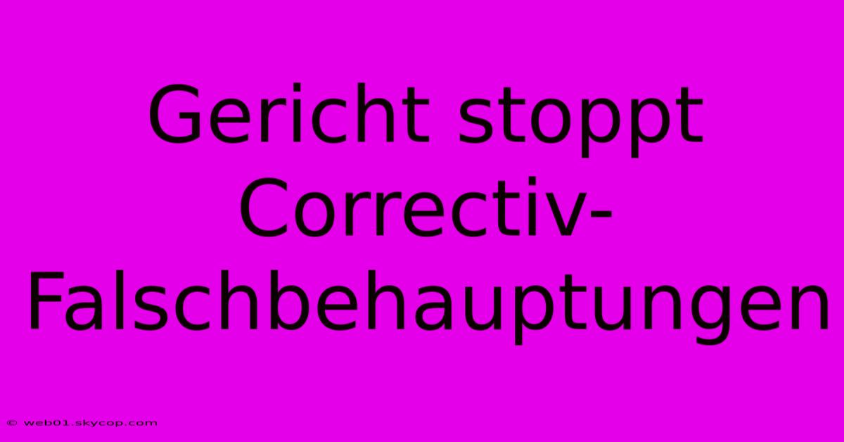 Gericht Stoppt Correctiv-Falschbehauptungen