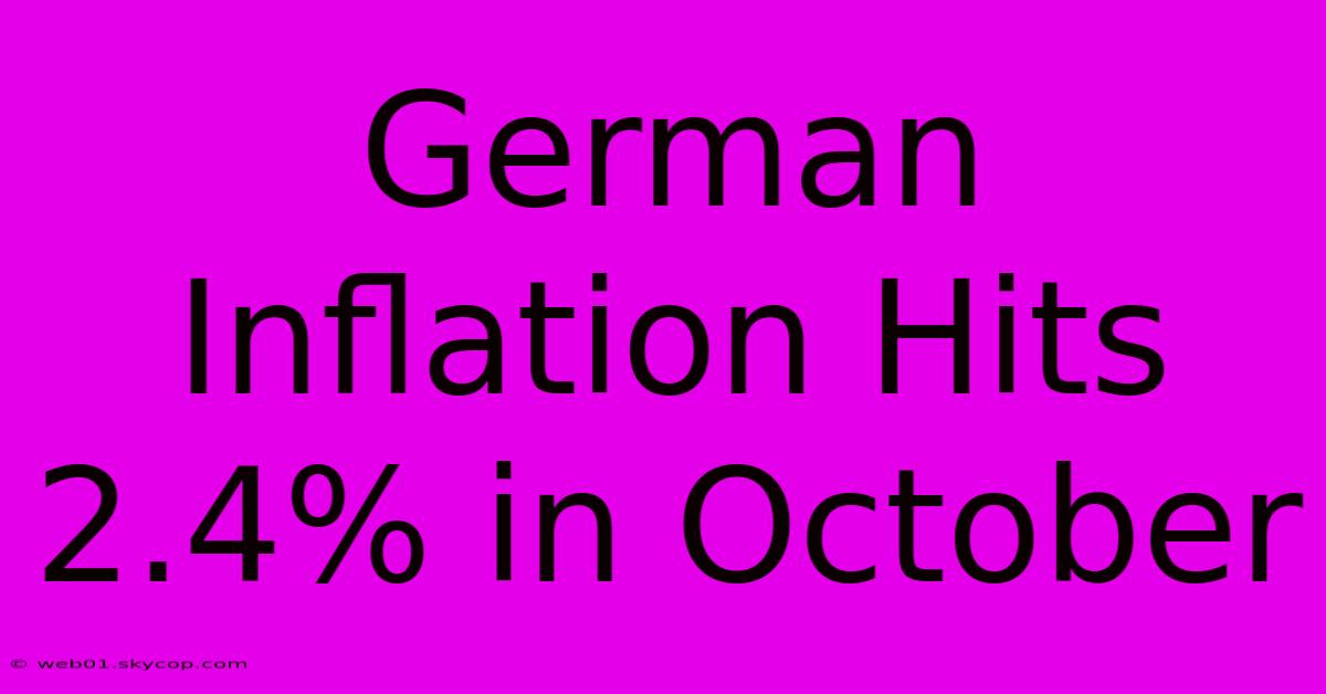 German Inflation Hits 2.4% In October