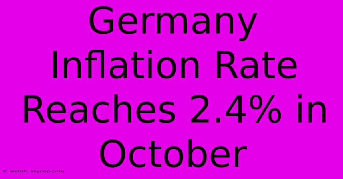 Germany Inflation Rate Reaches 2.4% In October