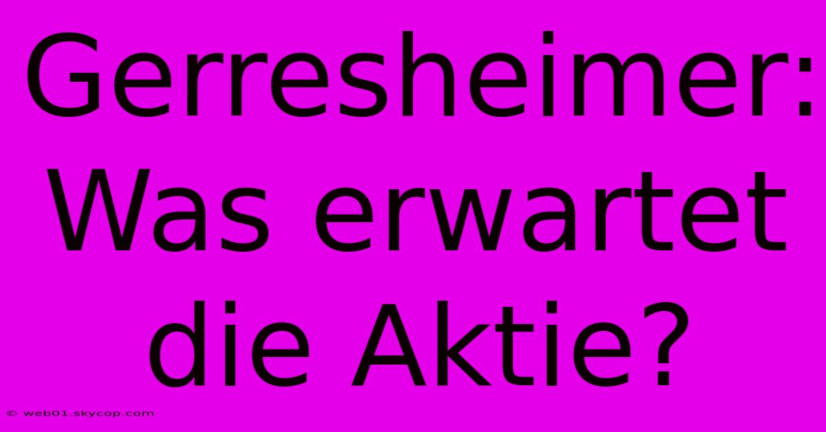 Gerresheimer: Was Erwartet Die Aktie?