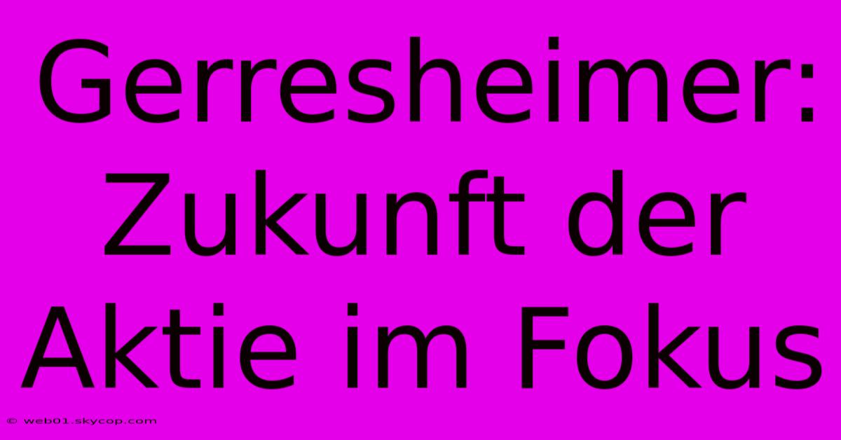 Gerresheimer: Zukunft Der Aktie Im Fokus