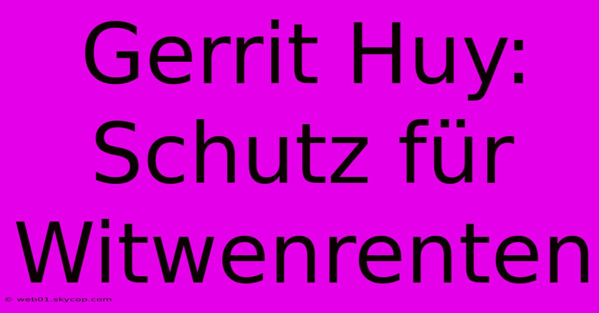 Gerrit Huy: Schutz Für Witwenrenten