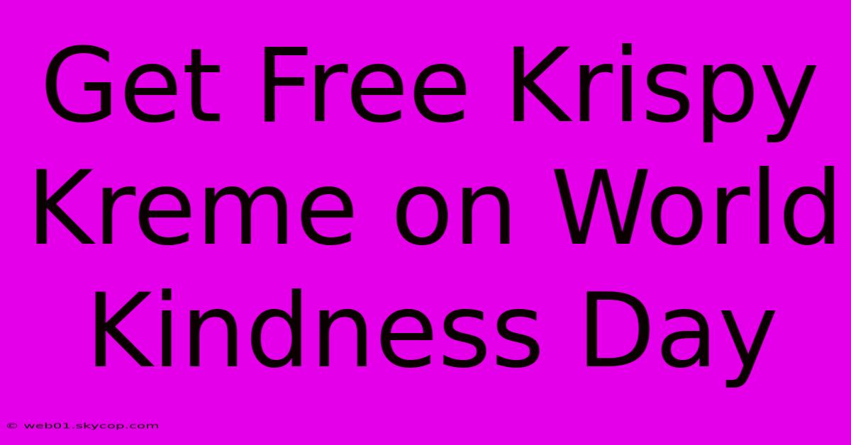 Get Free Krispy Kreme On World Kindness Day