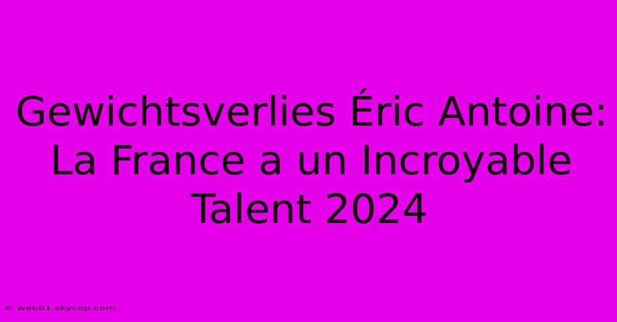 Gewichtsverlies Éric Antoine: La France A Un Incroyable Talent 2024 