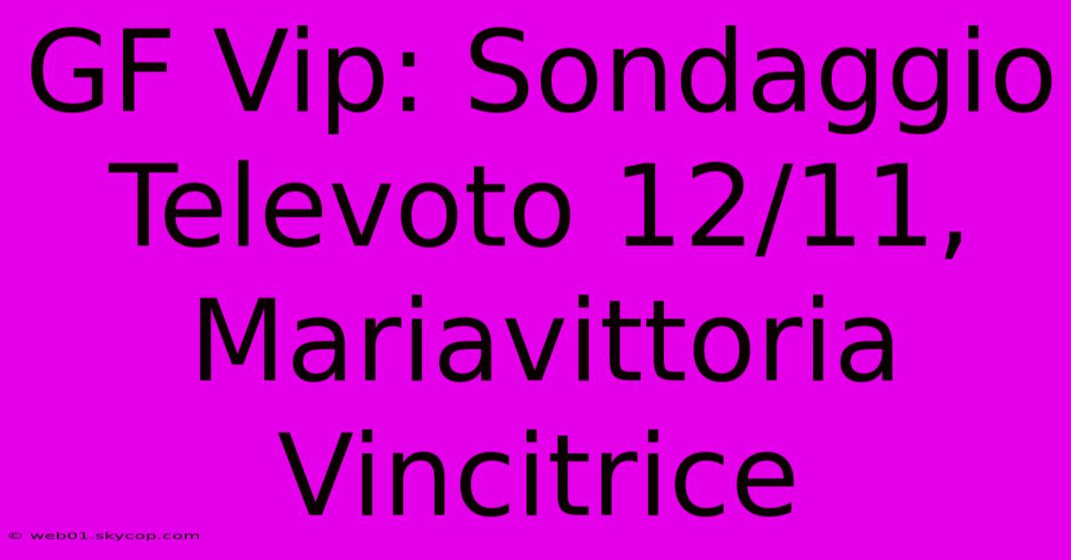 GF Vip: Sondaggio Televoto 12/11, Mariavittoria Vincitrice