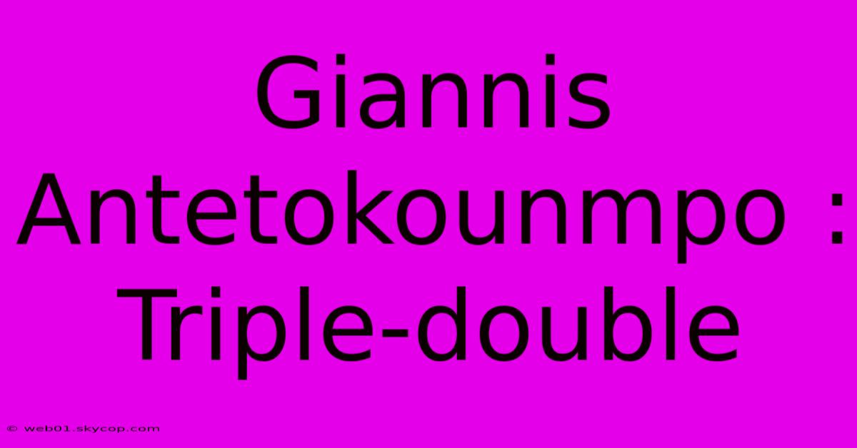 Giannis Antetokounmpo : Triple-double