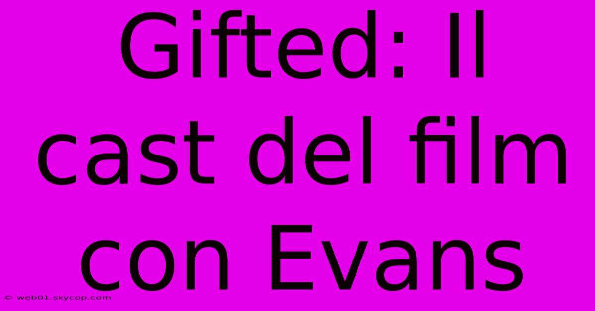 Gifted: Il Cast Del Film Con Evans