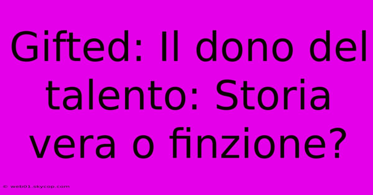 Gifted: Il Dono Del Talento: Storia Vera O Finzione?