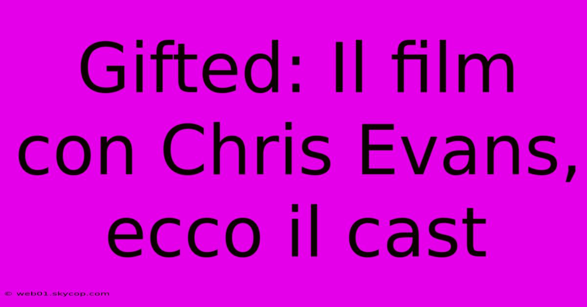 Gifted: Il Film Con Chris Evans, Ecco Il Cast