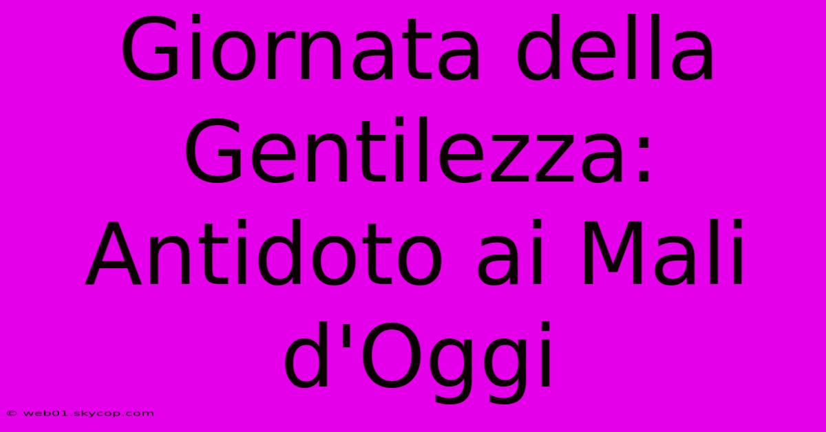 Giornata Della Gentilezza: Antidoto Ai Mali D'Oggi