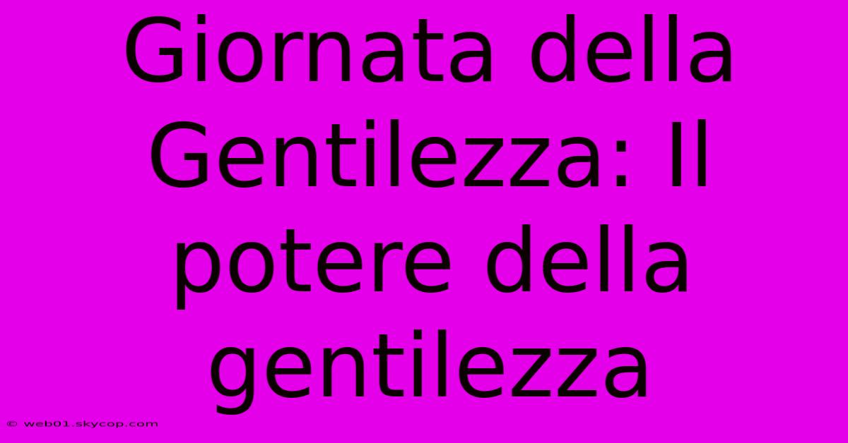 Giornata Della Gentilezza: Il Potere Della Gentilezza 