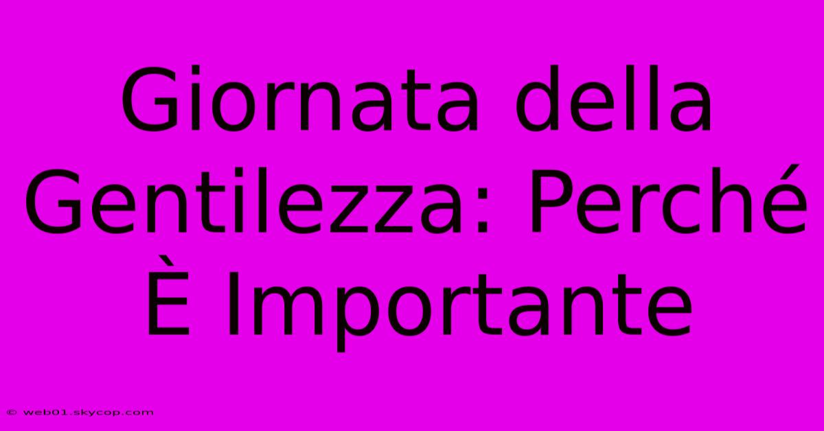 Giornata Della Gentilezza: Perché È Importante