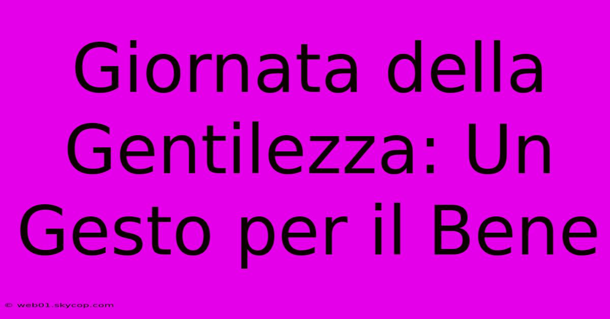 Giornata Della Gentilezza: Un Gesto Per Il Bene