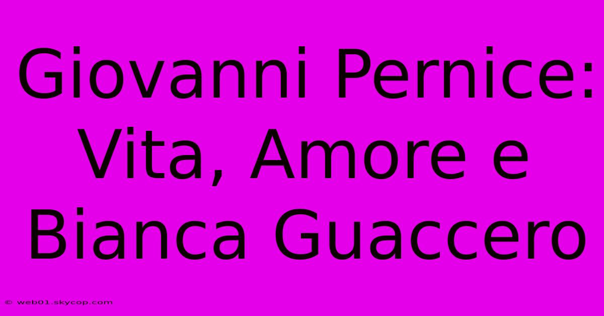 Giovanni Pernice: Vita, Amore E Bianca Guaccero