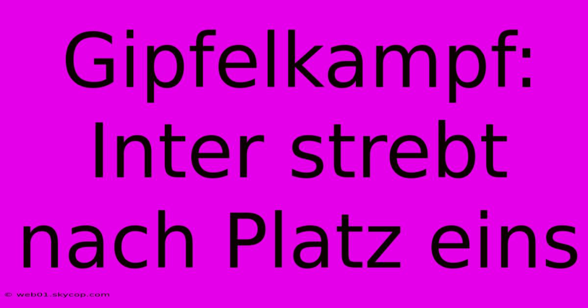 Gipfelkampf: Inter Strebt Nach Platz Eins