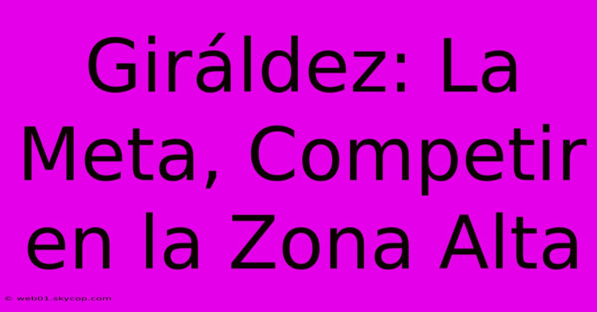 Giráldez: La Meta, Competir En La Zona Alta 