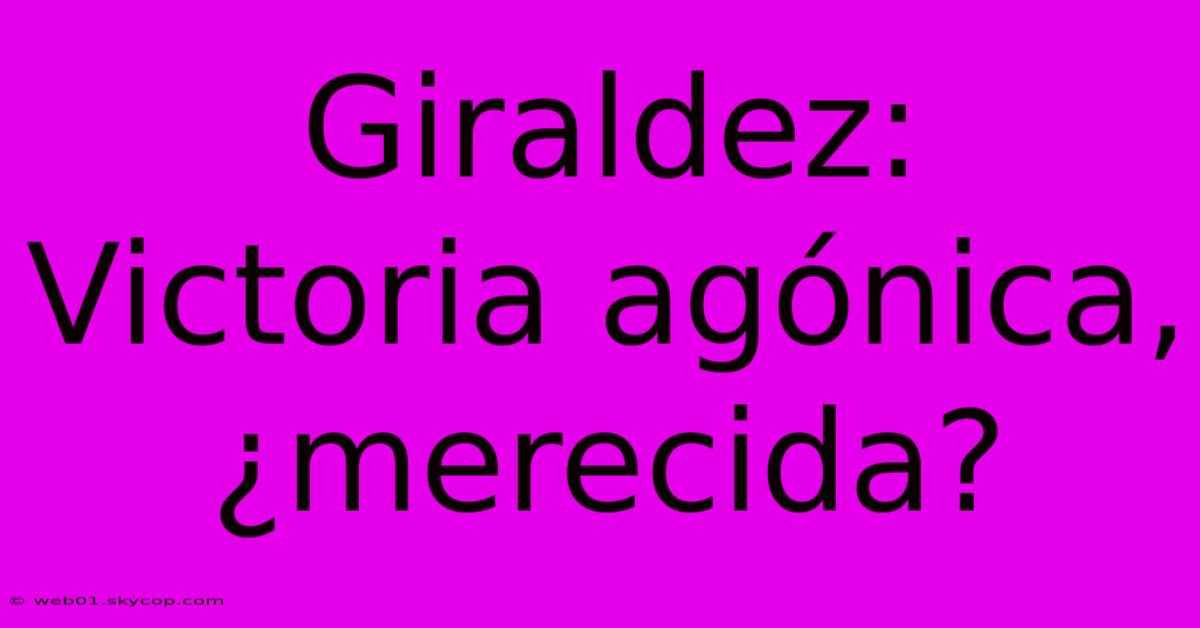 Giraldez: Victoria Agónica, ¿merecida?