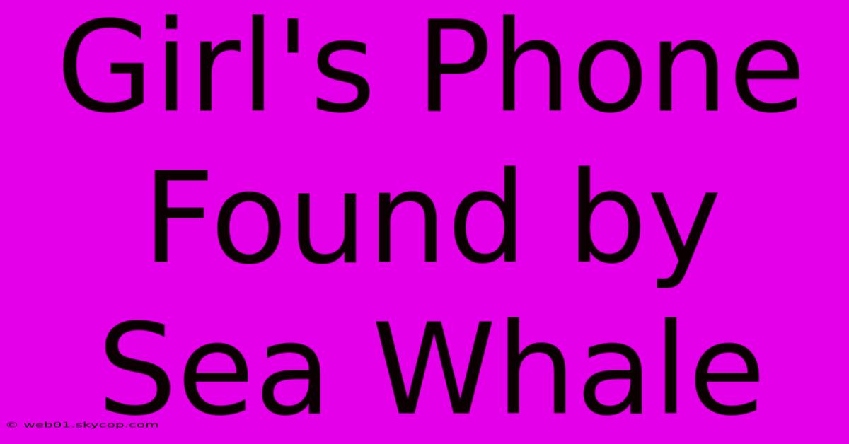 Girl's Phone Found By Sea Whale