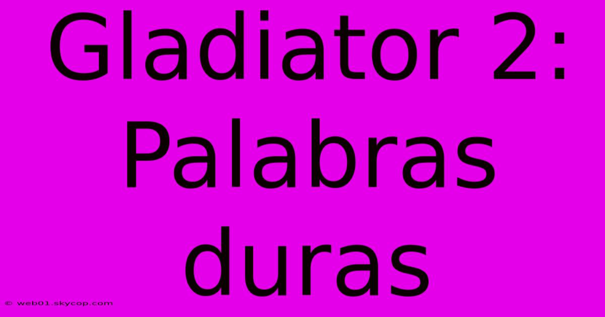 Gladiator 2: Palabras Duras