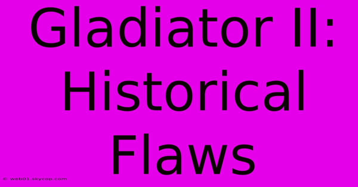 Gladiator II: Historical Flaws 