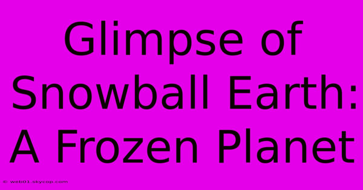 Glimpse Of Snowball Earth: A Frozen Planet