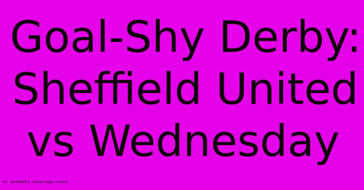 Goal-Shy Derby: Sheffield United Vs Wednesday