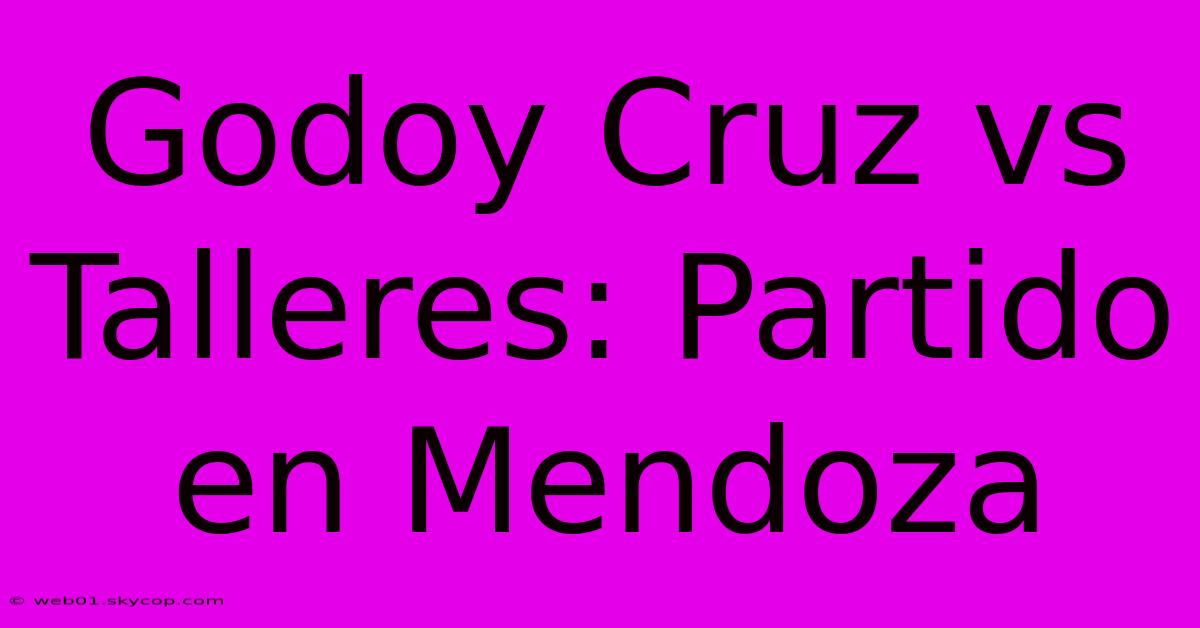 Godoy Cruz Vs Talleres: Partido En Mendoza