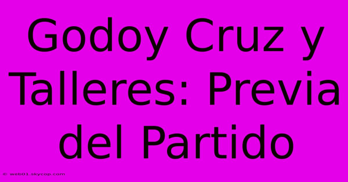 Godoy Cruz Y Talleres: Previa Del Partido