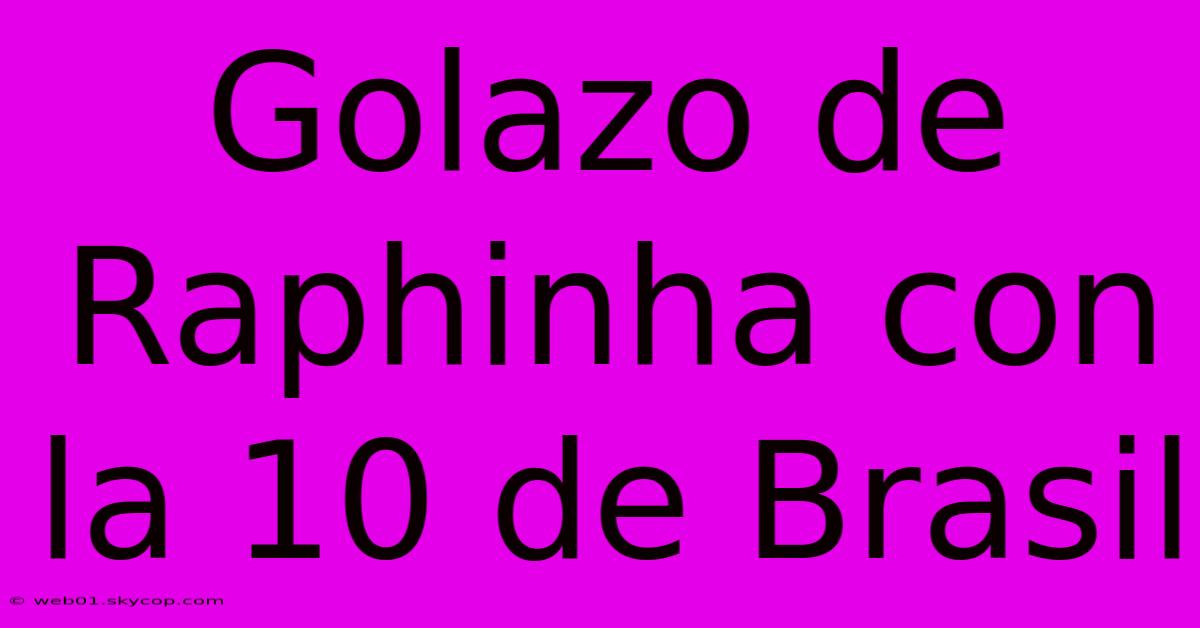 Golazo De Raphinha Con La 10 De Brasil