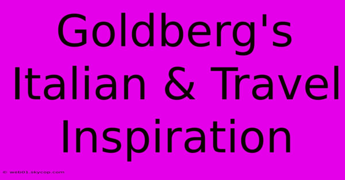 Goldberg's Italian & Travel Inspiration