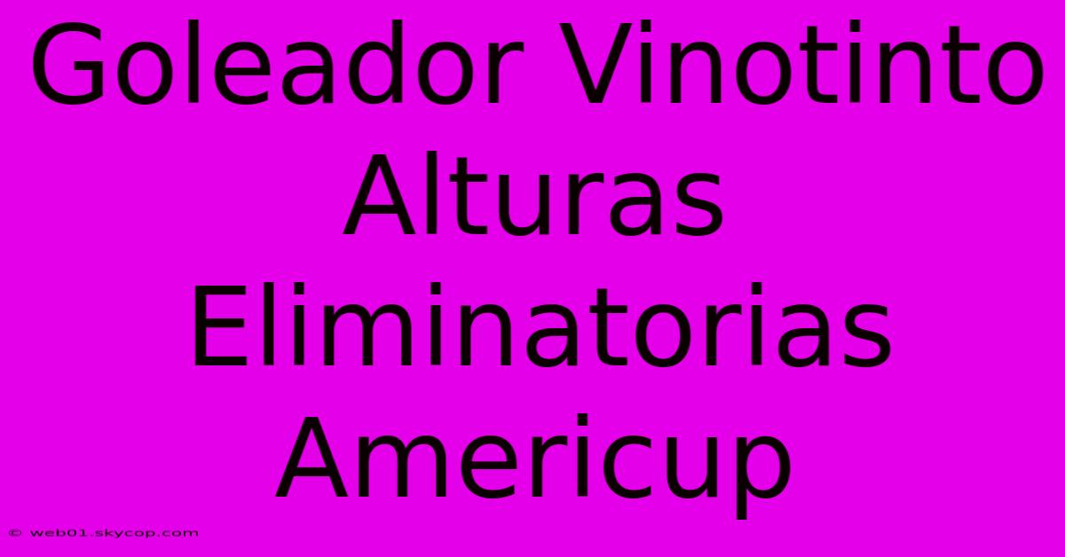 Goleador Vinotinto Alturas Eliminatorias Americup