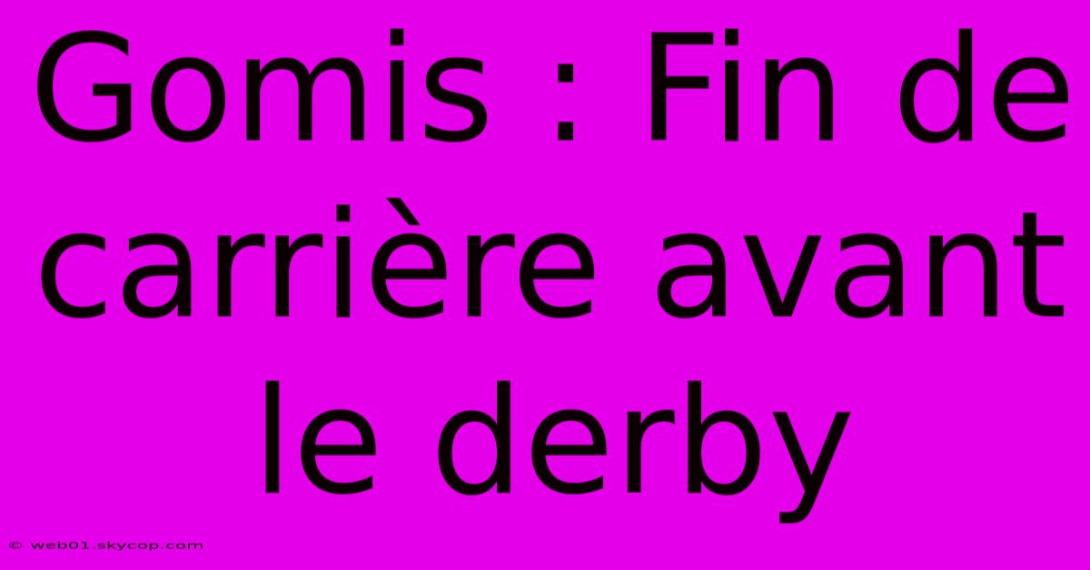 Gomis : Fin De Carrière Avant Le Derby